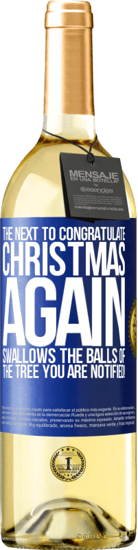 29,95 € | Белое вино Издание WHITE Следующий, чтобы поздравить меня снова Рождество глотает шары елки. Вы уведомлены! Синяя метка. Настраиваемая этикетка Молодое вино Урожай 2023 Verdejo