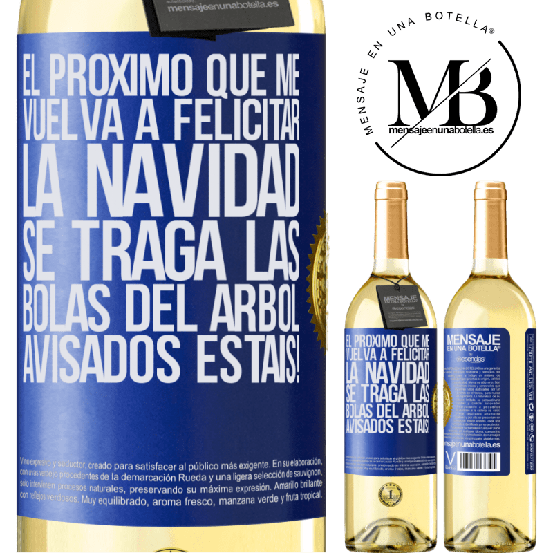 29,95 € Envío gratis | Vino Blanco Edición WHITE El próximo que me vuelva a felicitar la navidad se traga las bolas del arbol. Avisados estáis! Etiqueta Azul. Etiqueta personalizable Vino joven Cosecha 2024 Verdejo