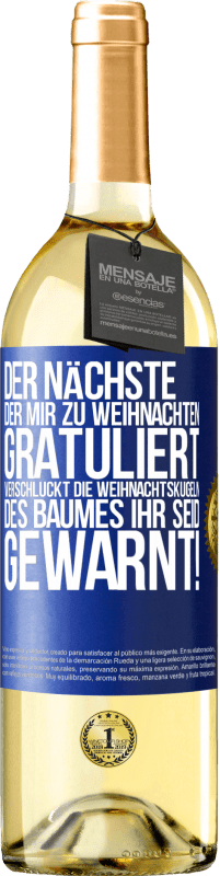 29,95 € Kostenloser Versand | Weißwein WHITE Ausgabe Der nächste, der mir zu Weihnachten gratuliert, verschluckt die Weihnachtskugeln des Baumes. Ihr seid gewarnt! Blaue Markierung. Anpassbares Etikett Junger Wein Ernte 2024 Verdejo