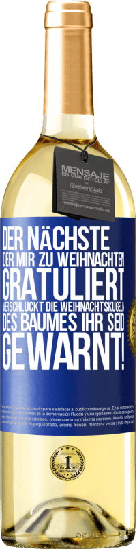 29,95 € Kostenloser Versand | Weißwein WHITE Ausgabe Der nächste, der mir zu Weihnachten gratuliert, verschluckt die Weihnachtskugeln des Baumes. Ihr seid gewarnt! Blaue Markierung. Anpassbares Etikett Junger Wein Ernte 2025 Verdejo