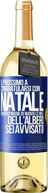 29,95 € | Vino bianco Edizione WHITE Il prossimo a congratularsi con Natale di nuovo ingoia di nuovo le palle dell'albero. Sei avvisato! Etichetta Blu. Etichetta personalizzabile Vino giovane Raccogliere 2024 Verdejo