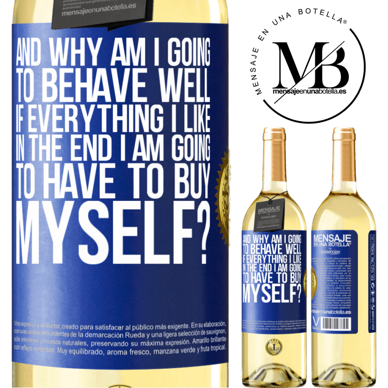 29,95 € Free Shipping | White Wine WHITE Edition and why am I going to behave well if everything I like in the end I am going to have to buy myself? Blue Label. Customizable label Young wine Harvest 2023 Verdejo