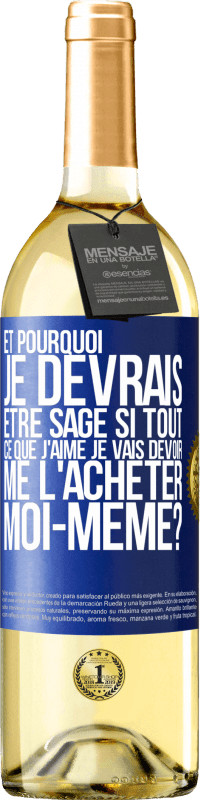 29,95 € | Vin blanc Édition WHITE Et pourquoi je devrais être sage si tout ce que j'aime je vais devoir me l'acheter moi-même? Étiquette Bleue. Étiquette personnalisable Vin jeune Récolte 2024 Verdejo