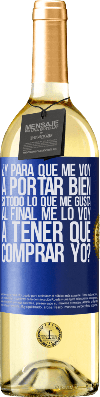 29,95 € Envío gratis | Vino Blanco Edición WHITE ¿Y para qué me voy a portar bien si todo lo que me gusta al final me lo voy a tener que comprar yo? Etiqueta Azul. Etiqueta personalizable Vino joven Cosecha 2025 Verdejo