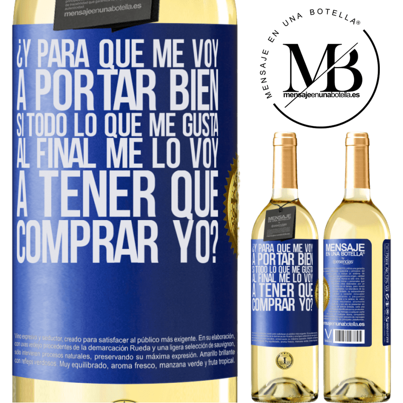 29,95 € Envío gratis | Vino Blanco Edición WHITE ¿Y para qué me voy a portar bien si todo lo que me gusta al final me lo voy a tener que comprar yo? Etiqueta Azul. Etiqueta personalizable Vino joven Cosecha 2023 Verdejo