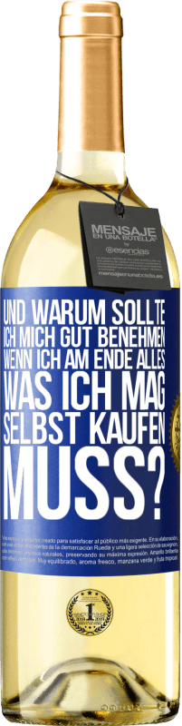 29,95 € | Weißwein WHITE Ausgabe Und warum sollte ich mich gut benehmen, wenn ich am Ende alles, was ich mag, selbst kaufen muss? Blaue Markierung. Anpassbares Etikett Junger Wein Ernte 2025 Verdejo
