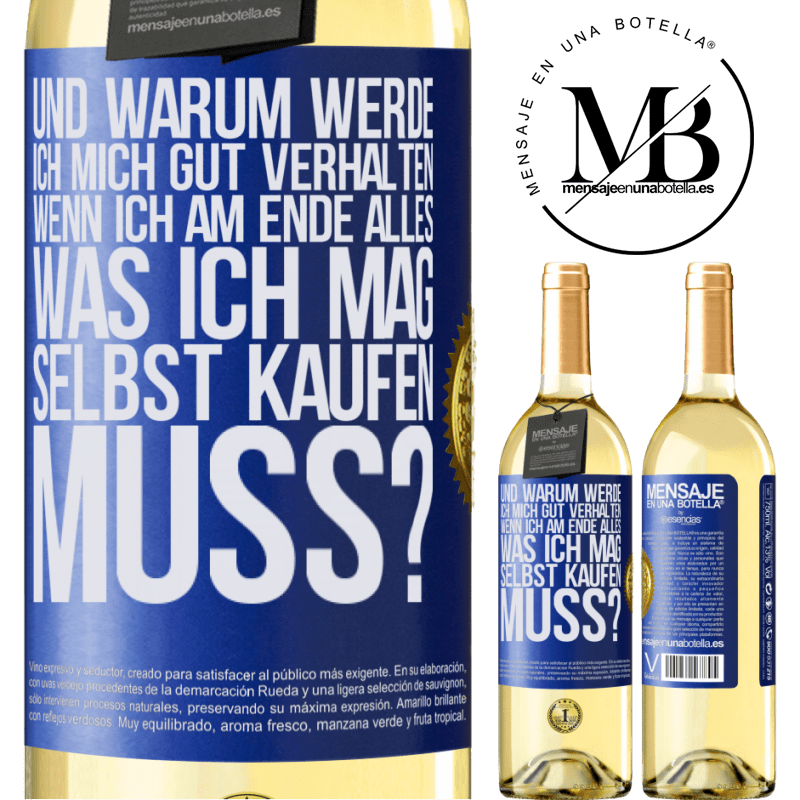 29,95 € Kostenloser Versand | Weißwein WHITE Ausgabe Und warum sollte ich mich gut benehmen, wenn ich am Ende alles, was ich mag, selbst kaufen muss? Blaue Markierung. Anpassbares Etikett Junger Wein Ernte 2023 Verdejo