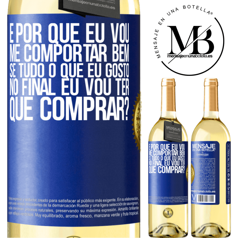 29,95 € Envio grátis | Vinho branco Edição WHITE e por que eu vou me comportar bem se tudo o que eu gosto no final eu vou ter que comprar? Etiqueta Azul. Etiqueta personalizável Vinho jovem Colheita 2023 Verdejo