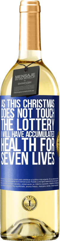 Free Shipping | White Wine WHITE Edition As this Christmas does not touch the lottery, I will have accumulated health for seven lives Blue Label. Customizable label Young wine Harvest 2025 Verdejo