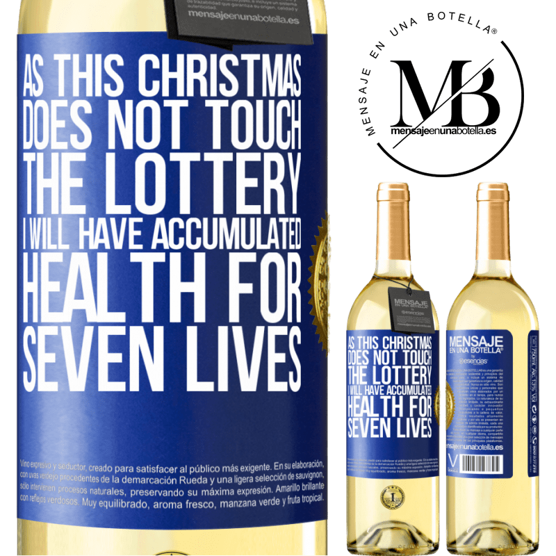 29,95 € Free Shipping | White Wine WHITE Edition As this Christmas does not touch the lottery, I will have accumulated health for seven lives Blue Label. Customizable label Young wine Harvest 2024 Verdejo