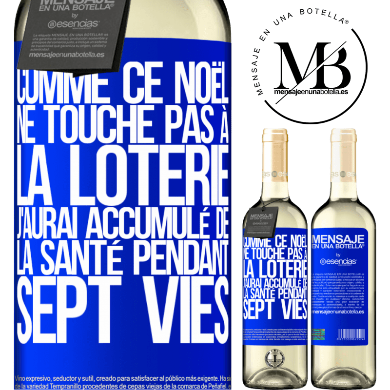 «Si ce Noël je ne gagne toujours pas à la loterie j'aurai accumulé de la santé pour sept vies» Édition WHITE