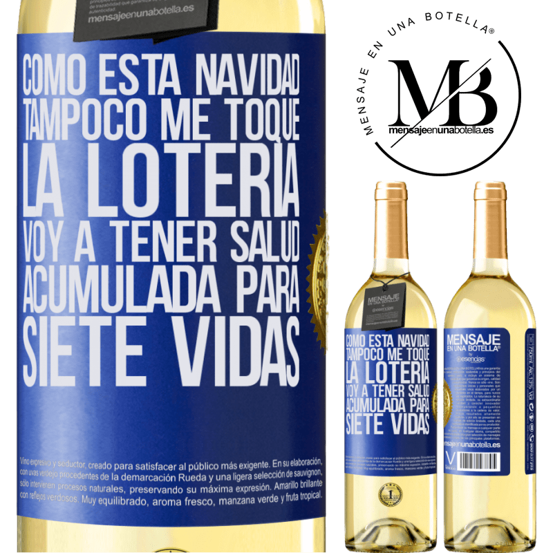 29,95 € Envío gratis | Vino Blanco Edición WHITE Como esta navidad tampoco me toque la lotería, voy a tener salud acumulada para siete vidas Etiqueta Azul. Etiqueta personalizable Vino joven Cosecha 2024 Verdejo