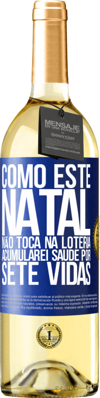 Envio grátis | Vinho branco Edição WHITE Como este Natal não toca na loteria, acumularei saúde por sete vidas Etiqueta Azul. Etiqueta personalizável Vinho jovem Colheita 2025 Verdejo