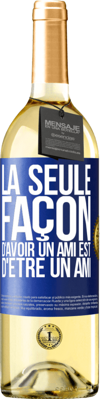 29,95 € | Vin blanc Édition WHITE La seule façon d'avoir un ami est d'être un ami Étiquette Bleue. Étiquette personnalisable Vin jeune Récolte 2024 Verdejo