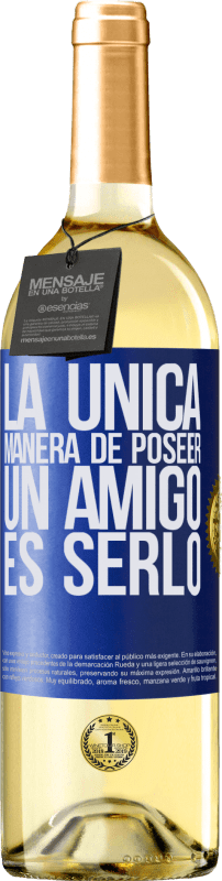 29,95 € | Vino Blanco Edición WHITE La única manera de poseer un amigo es serlo Etiqueta Azul. Etiqueta personalizable Vino joven Cosecha 2023 Verdejo