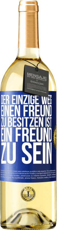 29,95 € | Weißwein WHITE Ausgabe Der einzige Weg, einen Freund zu besitzen ist, ein Freund zu sein Blaue Markierung. Anpassbares Etikett Junger Wein Ernte 2023 Verdejo
