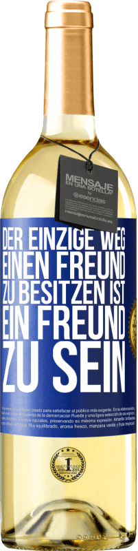 29,95 € Kostenloser Versand | Weißwein WHITE Ausgabe Der einzige Weg, einen Freund zu besitzen ist, ein Freund zu sein Blaue Markierung. Anpassbares Etikett Junger Wein Ernte 2025 Verdejo