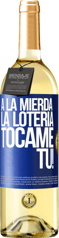 «A la mierda la lotería! Tócame Tú!» Edición WHITE