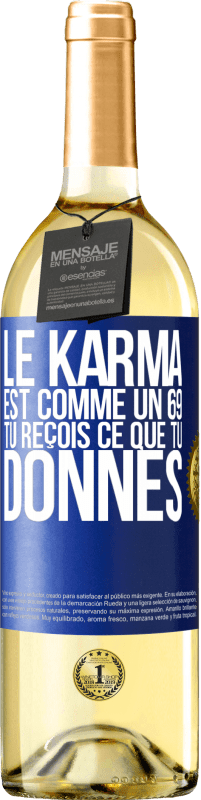 29,95 € | Vin blanc Édition WHITE Le karma est comme un 69 tu reçois ce que tu donnes Étiquette Bleue. Étiquette personnalisable Vin jeune Récolte 2023 Verdejo