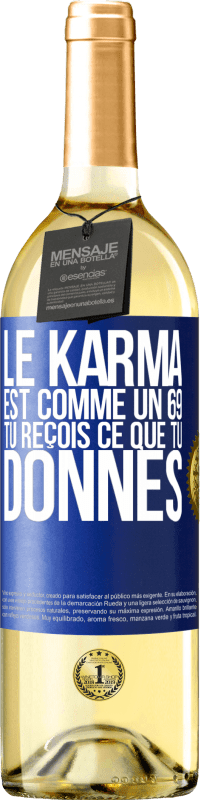 29,95 € | Vin blanc Édition WHITE Le karma est comme un 69 tu reçois ce que tu donnes Étiquette Bleue. Étiquette personnalisable Vin jeune Récolte 2024 Verdejo