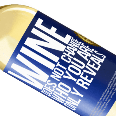 Unique & Personal Expressions. «Wine does not change who you are. Only reveals» WHITE Edition