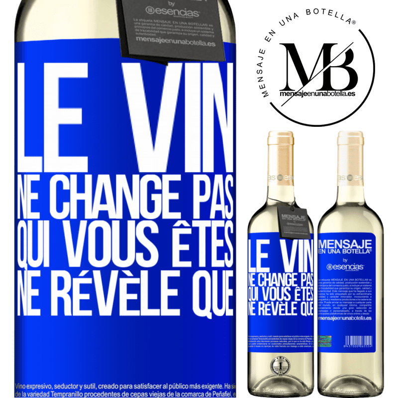 «Le vin ne change pas qui vous êtes. Il le révèle» Édition WHITE