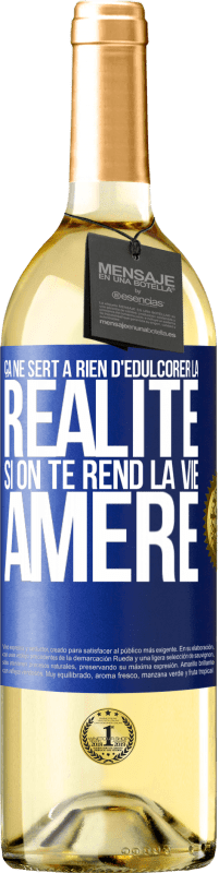 29,95 € | Vin blanc Édition WHITE Ça ne sert à rien d'édulcorer la réalité, si on te rend la vie amère Étiquette Bleue. Étiquette personnalisable Vin jeune Récolte 2024 Verdejo