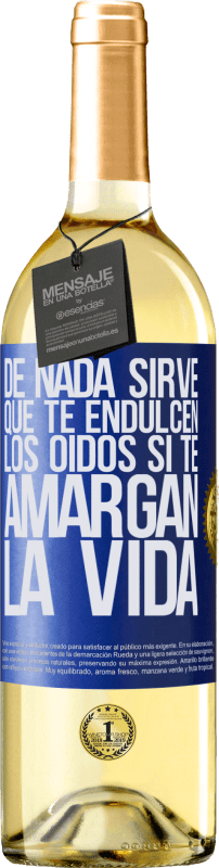 29,95 € | Vino Blanco Edición WHITE De nada sirve que te endulcen los oídos si te amargan la vida Etiqueta Azul. Etiqueta personalizable Vino joven Cosecha 2024 Verdejo