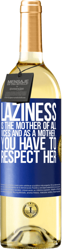 29,95 € Free Shipping | White Wine WHITE Edition Laziness is the mother of all vices and as a mother ... you have to respect her Blue Label. Customizable label Young wine Harvest 2024 Verdejo