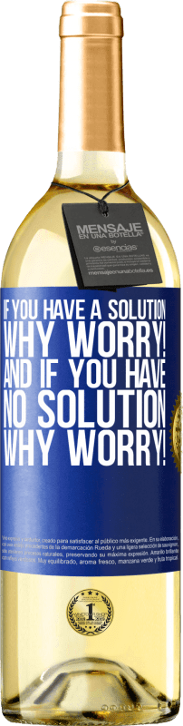 29,95 € | White Wine WHITE Edition If you have a solution, why worry! And if you have no solution, why worry! Blue Label. Customizable label Young wine Harvest 2024 Verdejo