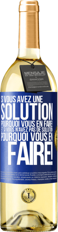 29,95 € Envoi gratuit | Vin blanc Édition WHITE Si vous avez une solution, pourquoi vous en faire! Et si vous n'avez pas de solution, pourquoi vous en faire! Étiquette Bleue. Étiquette personnalisable Vin jeune Récolte 2025 Verdejo