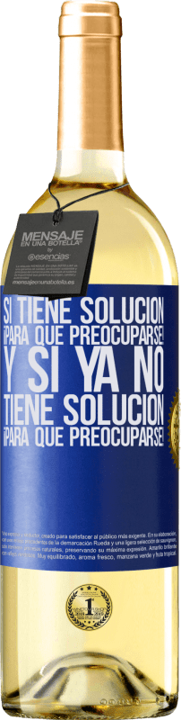 29,95 € Envío gratis | Vino Blanco Edición WHITE Si tiene solución, ¡para qué preocuparse! Y si ya no tiene solución ¡para qué preocuparse! Etiqueta Azul. Etiqueta personalizable Vino joven Cosecha 2025 Verdejo