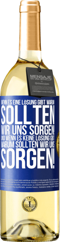 29,95 € Kostenloser Versand | Weißwein WHITE Ausgabe Wenn es eine Lösung gibt, warum sollten wir uns sorgen! Und wenn es keine Lösung gibt, warum sollten wir uns sorgen! Blaue Markierung. Anpassbares Etikett Junger Wein Ernte 2025 Verdejo