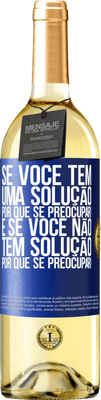 29,95 € | Vinho branco Edição WHITE Se você tem uma solução, por que se preocupar! E se você não tem solução, por que se preocupar! Etiqueta Azul. Etiqueta personalizável Vinho jovem Colheita 2024 Verdejo