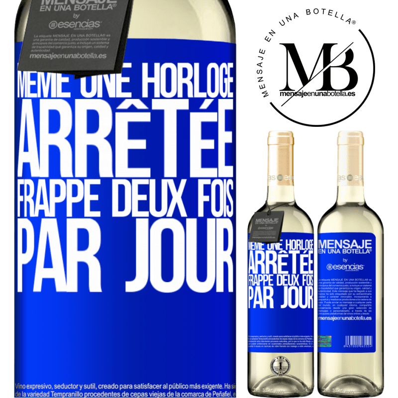 «Même une pendule arrêtée donne l'heure exacte deux fois par jour» Édition WHITE