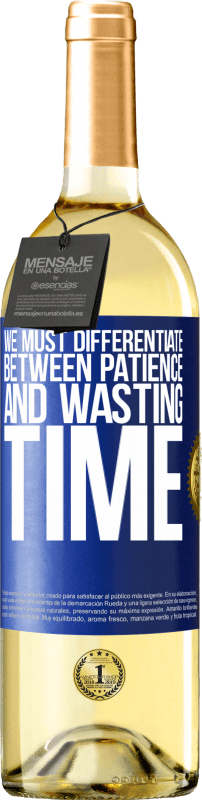 29,95 € | White Wine WHITE Edition We must differentiate between patience and wasting time Blue Label. Customizable label Young wine Harvest 2023 Verdejo