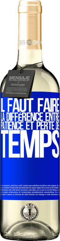 29,95 € | Vin blanc Édition WHITE Il faut faire la différence entre patience et perte de temps Étiquette Bleue. Étiquette personnalisable Vin jeune Récolte 2024 Verdejo
