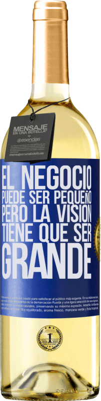 29,95 € Envío gratis | Vino Blanco Edición WHITE El negocio puede ser pequeño, pero la visión tiene que ser grande Etiqueta Azul. Etiqueta personalizable Vino joven Cosecha 2025 Verdejo