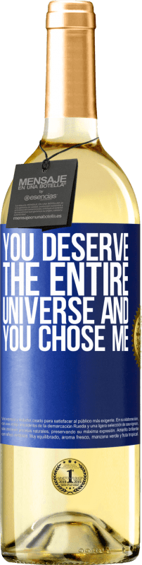 «You deserve the entire universe and you chose me» WHITE Edition
