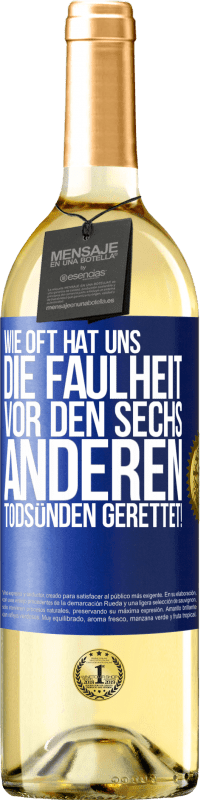 29,95 € Kostenloser Versand | Weißwein WHITE Ausgabe Wie oft hat uns die Faulheit vor den sechs anderen Todsünden gerettet! Blaue Markierung. Anpassbares Etikett Junger Wein Ernte 2024 Verdejo