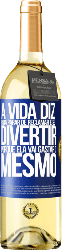 29,95 € | Vinho branco Edição WHITE A vida diz para parar de reclamar e se divertir, porque ela vai gastar o mesmo Etiqueta Azul. Etiqueta personalizável Vinho jovem Colheita 2023 Verdejo