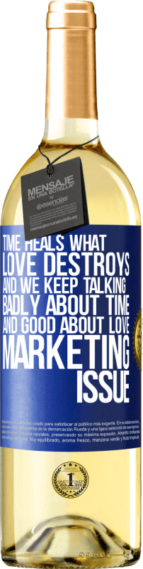 «Time heals what love destroys. And we keep talking badly about time and good about love. Marketing issue» WHITE Edition