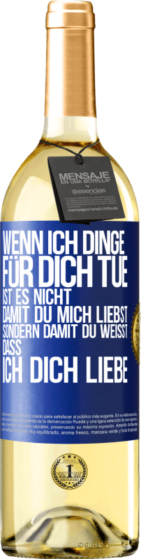 29,95 € | Weißwein WHITE Ausgabe Wenn ich Dinge für dich tue, ist es nicht, damit du mich liebst, sondern damit du weißt, dass ich dich liebe Blaue Markierung. Anpassbares Etikett Junger Wein Ernte 2023 Verdejo