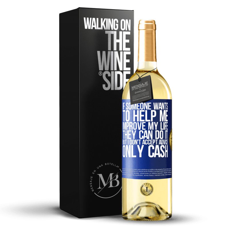 24,95 € Free Shipping | White Wine WHITE Edition If someone wants to help me improve my life, they can do it, but I don't accept advice, only cash Blue Label. Customizable label Young wine Harvest 2021 Verdejo
