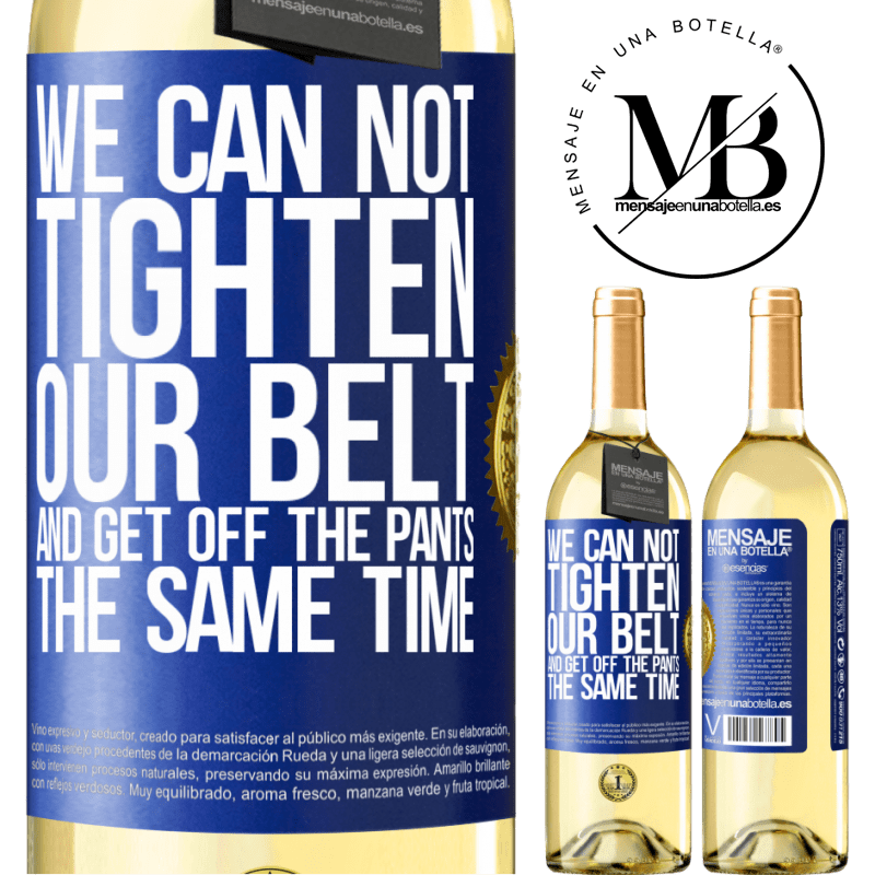 29,95 € Free Shipping | White Wine WHITE Edition We can not tighten our belt and get off the pants the same time Blue Label. Customizable label Young wine Harvest 2024 Verdejo