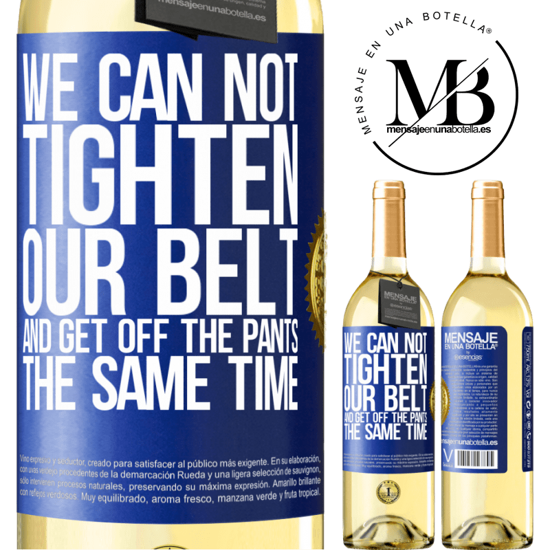 29,95 € Free Shipping | White Wine WHITE Edition We can not tighten our belt and get off the pants the same time Blue Label. Customizable label Young wine Harvest 2025 Verdejo