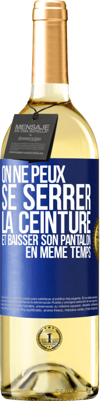 29,95 € | Vin blanc Édition WHITE On ne peux se serrer la ceinture et baisser son pantalon en même temps Étiquette Bleue. Étiquette personnalisable Vin jeune Récolte 2025 Verdejo