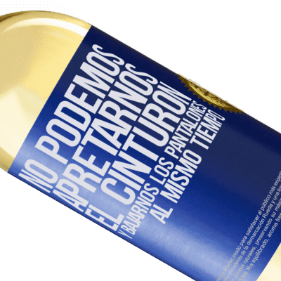 Expresiones Únicas y Personales. «No podemos apretarnos el cinturón y bajarnos los pantalones al mismo tiempo» Edición WHITE