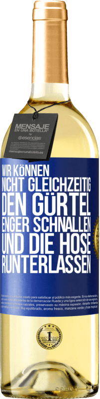 29,95 € | Weißwein WHITE Ausgabe Wir können nicht gleichzeitig den Gürtel enger schnallen und die Hose runterlassen Blaue Markierung. Anpassbares Etikett Junger Wein Ernte 2024 Verdejo