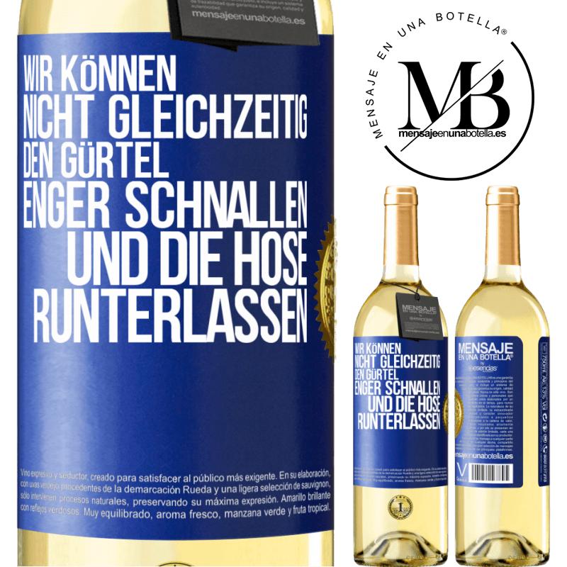 29,95 € Kostenloser Versand | Weißwein WHITE Ausgabe Wir können nicht gleichzeitig den Gürtel enger schnallen und die Hose runterlassen Blaue Markierung. Anpassbares Etikett Junger Wein Ernte 2025 Verdejo